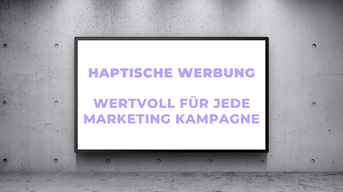 Haptische Werbung – Wertvoll für jede Marketing Kampagne